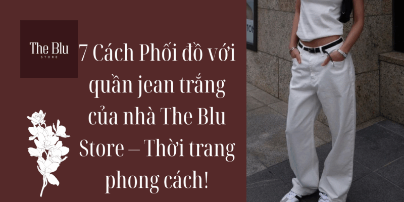 quần jean trắng của nhà The Blu Store